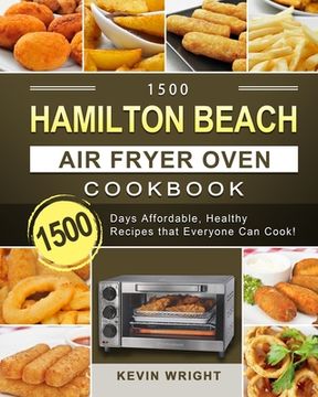 portada 1500 Hamilton Beach Air Fryer Oven Cookbook: 1500 Days Affordable, Healthy Recipes that Everyone Can Cook! (en Inglés)
