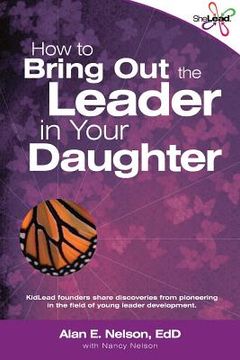 portada How to Bring Out the Leader in Your Daughter: SheLead: Growing Great Female Leaders