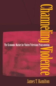 portada Channeling Violence: The Economic Market for Violent Television Programming (en Inglés)