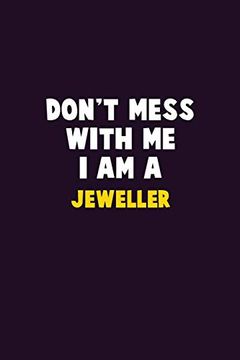portada Don't Mess With me, i am a Jeweller: 6x9 Career Pride 120 Pages Writing Nots (en Inglés)
