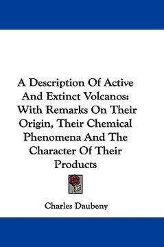 portada a description of active and extinct volcanos: with remarks on their origin, their chemical phenomena and the character of their products (en Inglés)