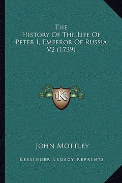 portada the history of the life of peter i, emperor of russia v2 (1739) (in English)