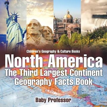 portada North America: The Third Largest Continent - Geography Facts Book Children's Geography & Culture Books (in English)