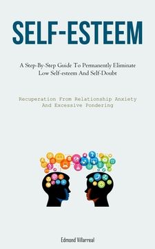 portada Self-Esteem: A Step-By-Step Guide To Permanently Eliminate Low Self-esteem And Self-Doubt (Recuperation From Relationship Anxiety A (in English)