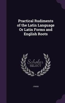portada Practical Rudiments of the Latin Language Or Latin Forms and English Roots