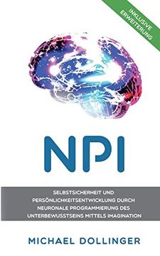 portada Npi - Neuronale Programmierung Durch Imagination: Selbstsicherheit und Persönlichkeitsentwicklung Durch Neuronale Programmierung des Unterbewusstseins Mittels Imagination 