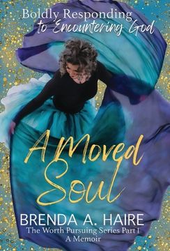 portada A Moved Soul: Boldly Responding to Encountering God (A Memoir) (en Inglés)