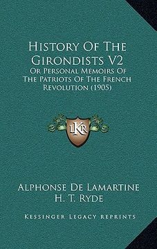 portada history of the girondists v2: or personal memoirs of the patriots of the french revolution (1905) (in English)