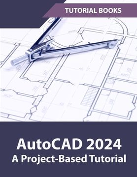 portada AutoCAD 2024 A Project-Based Tutorial: (Colored) (en Inglés)