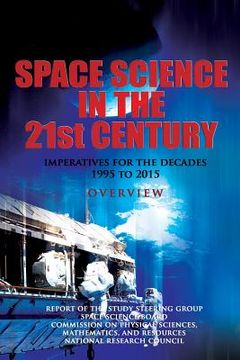 portada Space Science in the Twenty-First Century: Imperatives for the Decades 1995 to 2015: Overview (en Inglés)