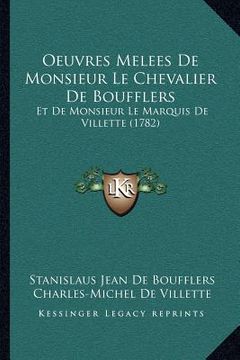 portada Oeuvres Melees De Monsieur Le Chevalier De Boufflers: Et De Monsieur Le Marquis De Villette (1782) (in French)