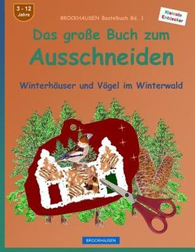 portada BROCKHAUSEN Bastelbuch Bd. 1 - Das große Buch zum Ausschneiden: Winterhäuser und Vögel im Winterwald (en Alemán)