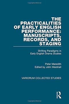 portada The Practicalities of Early English Performance: Manuscripts, Records, and Staging: Shifting Paradigms in Early English Drama Studies (en Inglés)