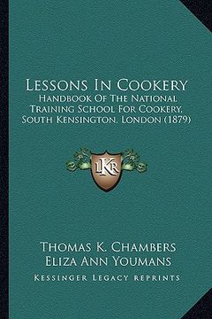 portada lessons in cookery: handbook of the national training school for cookery, south handbook of the national training school for cookery, sout (en Inglés)