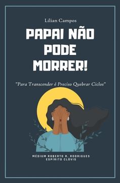 portada Papai Não Pode Morrer: Para Transcender é Preciso Quebrar Ciclos (en Portugués)