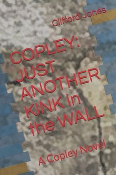 portada Copley: Just Another Kink in the Wall: A Copley Novel (en Inglés)