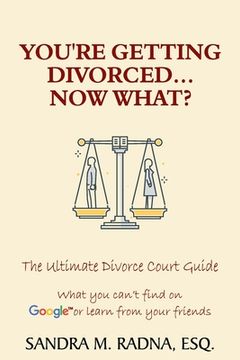 portada You're Getting Divorced...Now What?: The Ultimate Divorce Court Guide (en Inglés)