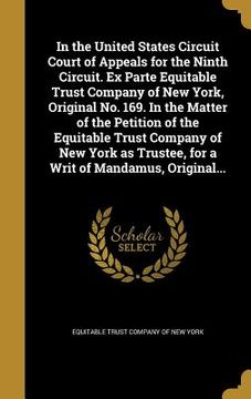 portada In the United States Circuit Court of Appeals for the Ninth Circuit. Ex Parte Equitable Trust Company of New York, Original No. 169. In the Matter of (in English)