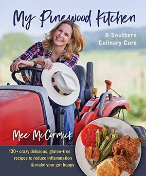 portada My Pinewood Kitchen, a Southern Culinary Cure: 130+ Crazy Delicious, Gluten-Free Recipes to Reduce Inflammation and Make Your gut Happy (en Inglés)
