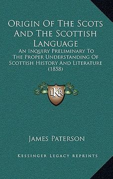 portada origin of the scots and the scottish language: an inquiry preliminary to the proper understanding of scottish history and literature (1858) (in English)