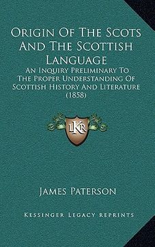 portada origin of the scots and the scottish language: an inquiry preliminary to the proper understanding of scottish history and literature (1858) (en Inglés)