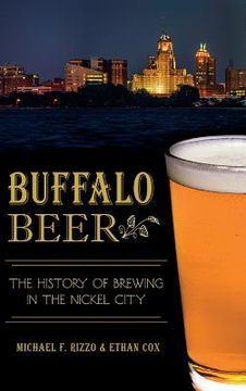 portada Buffalo Beer: The History of Brewing in the Nickel City (en Inglés)