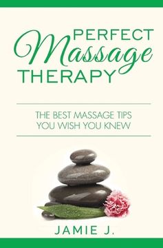 portada Perfect Massage Therapy: The Best Massage Tips You Wish You Knew (in English)