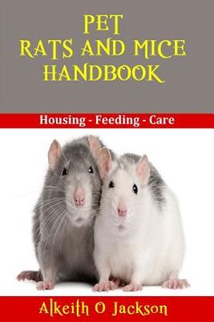 portada Pet Rats And Mice Handbook: Housing - Feeding And Care (en Inglés)