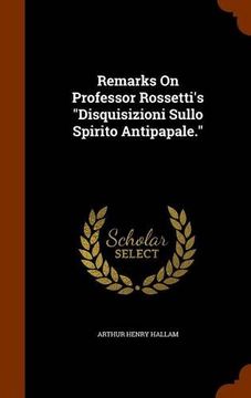 portada Remarks On Professor Rossetti's "Disquisizioni Sullo Spirito Antipapale."