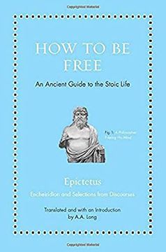 portada How to be Free: An Ancient Guide to the Stoic Life (Ancient Wisdom for Modern Readers) (in English)