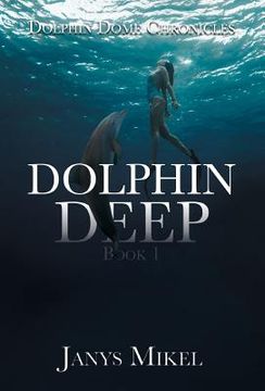 portada Dolphin Dome Chronicles: Dolphin Deep Book 1 (in English)