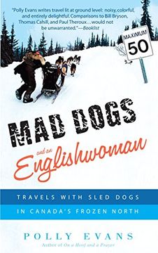 portada Mad Dogs and an Englishwoman: Travels With Sled Dogs in Canada's Frozen North (en Inglés)