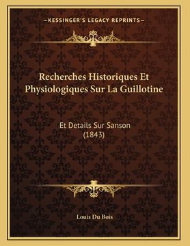 portada Recherches Historiques Et Physiologiques Sur La Guillotine: Et Details Sur Sanson (1843) (en Francés)