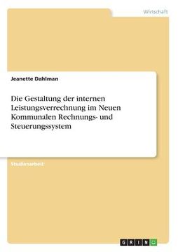 portada Die Gestaltung der Internen Leistungsverrechnung im Neuen Kommunalen Rechnungs- und Steuerungssystem (en Alemán)