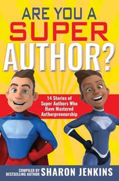 portada Are You a Super Author?: 14 Stories of Super Authors Who Have Mastered Authorpreneurship (en Inglés)
