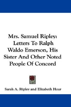 portada mrs. samuel ripley: letters to ralph waldo emerson, his sister and other noted people of concord (en Inglés)
