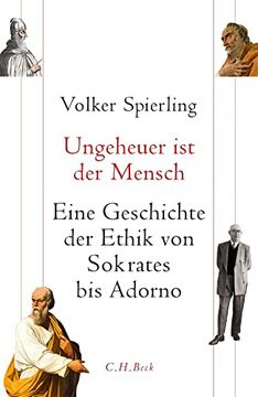 portada Ungeheuer ist der Mensch: Eine Geschichte der Ethik von Sokrates bis Adorno (en Alemán)