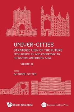 portada 2: Univer-Cities: Strategic View Of The Future - From Berkeley And Cambridge To Singapore And Rising Asia - Volume II