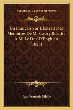portada Un Francais Sur L'Extrait Des Memoires De M. Savary Relatifs A M. Le Duc D'Enghien (1823) (en Francés)
