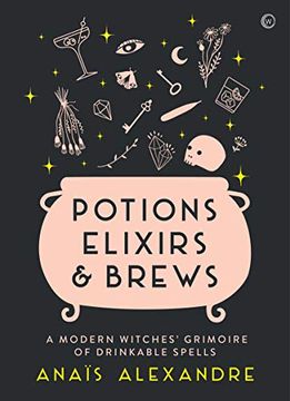 portada Potions, Elixirs & Brews: A Modern Witches' Grimoire of Drinkable Spells (en Inglés)