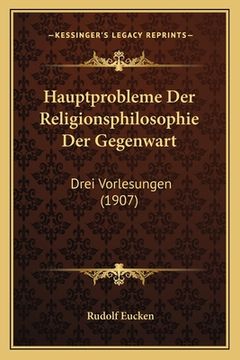 portada Hauptprobleme Der Religionsphilosophie Der Gegenwart: Drei Vorlesungen (1907) (in German)