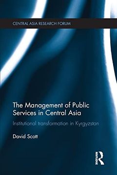 portada The Management of Public Services in Central Asia: Institutional Transformation in Kyrgyzstan (Central Asia Research Forum) 
