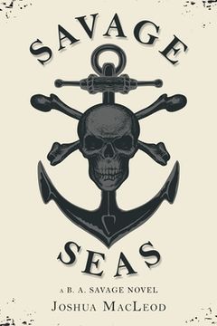 portada Savage Seas: A B. A. Savage Novel (en Inglés)