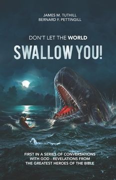 portada Don't Let the World Swallow You!: First in a series of Conversations with God - Revelations from the Greatest Heroes of the Bible (en Inglés)