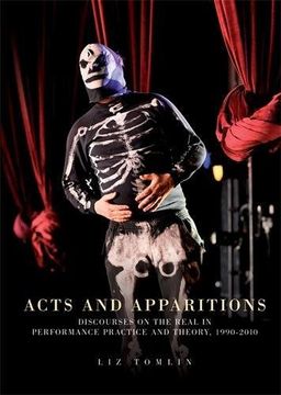 portada Acts and Apparitions: Discourses on the Real in Performance Practice and Theory, 1990-2010