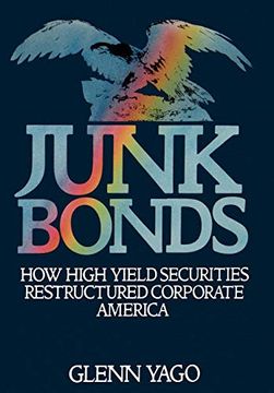 portada Junk Bonds: How High Yield Securities Restructured Corporate America (en Inglés)