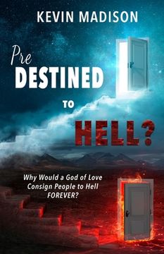 portada Predestined to Hell?: Why Would a God of Love Consign People to Hell FOREVER? (en Inglés)