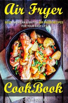portada Air Fryer Cookbook: Best American & British Air Fryer Recipes for your Easy Life (en Inglés)
