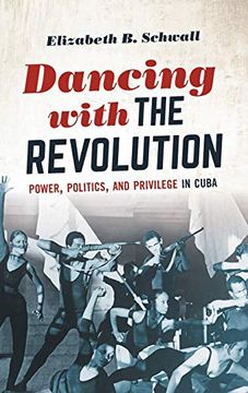 portada Dancing With the Revolution: Power, Politics, and Privilege in Cuba (Envisioning Cuba) (en Inglés)