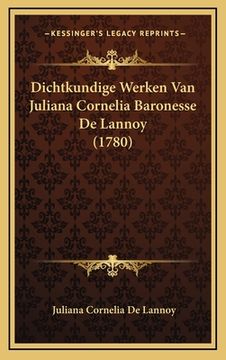 portada Dichtkundige Werken Van Juliana Cornelia Baronesse De Lannoy (1780)